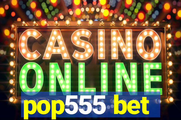 pop555 bet